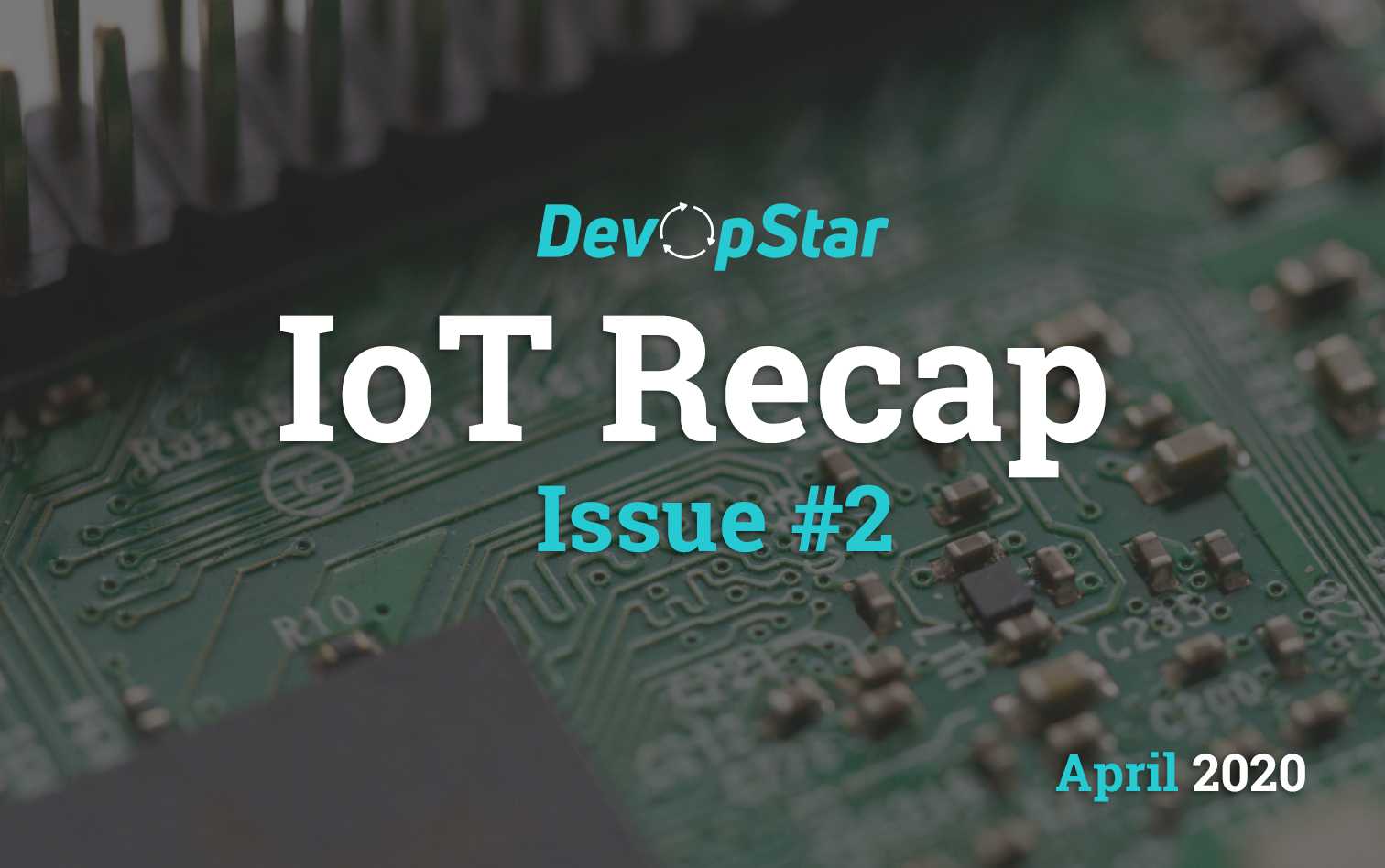 IoT Recap (April 2020)