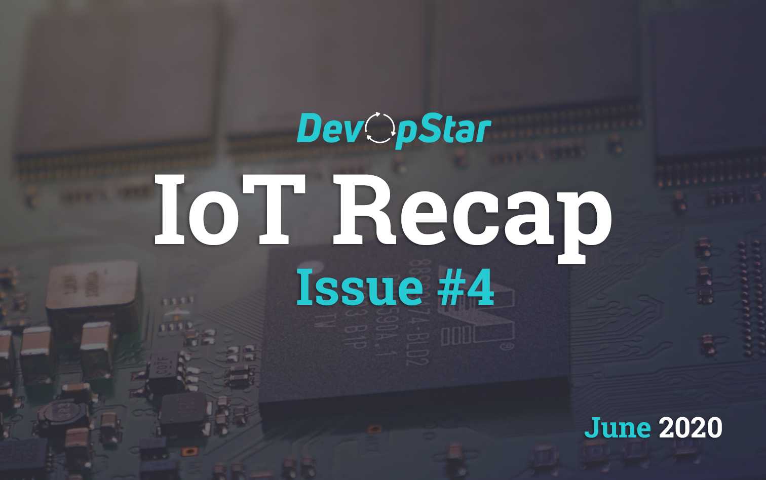 IoT Recap (June 2020)